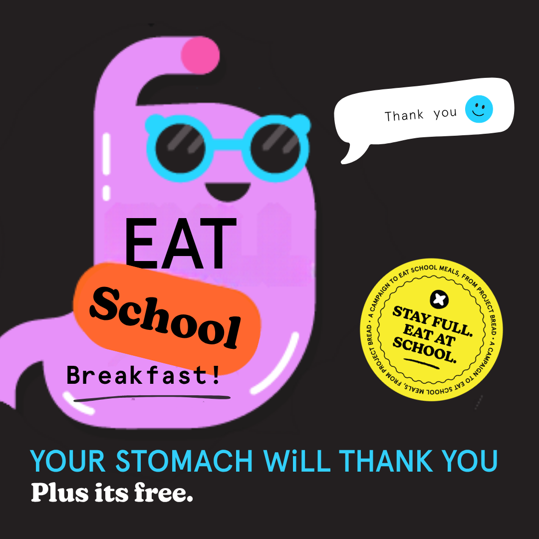 A cartoon stomach wearing sunglasses the words "eat school breakfast"  Your stomach will thank you. Plus its free